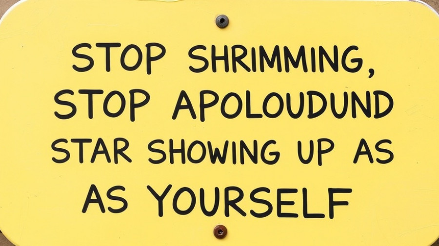 This is your sign to stop shrinking, stop apologizing and start showing up as yourself!
