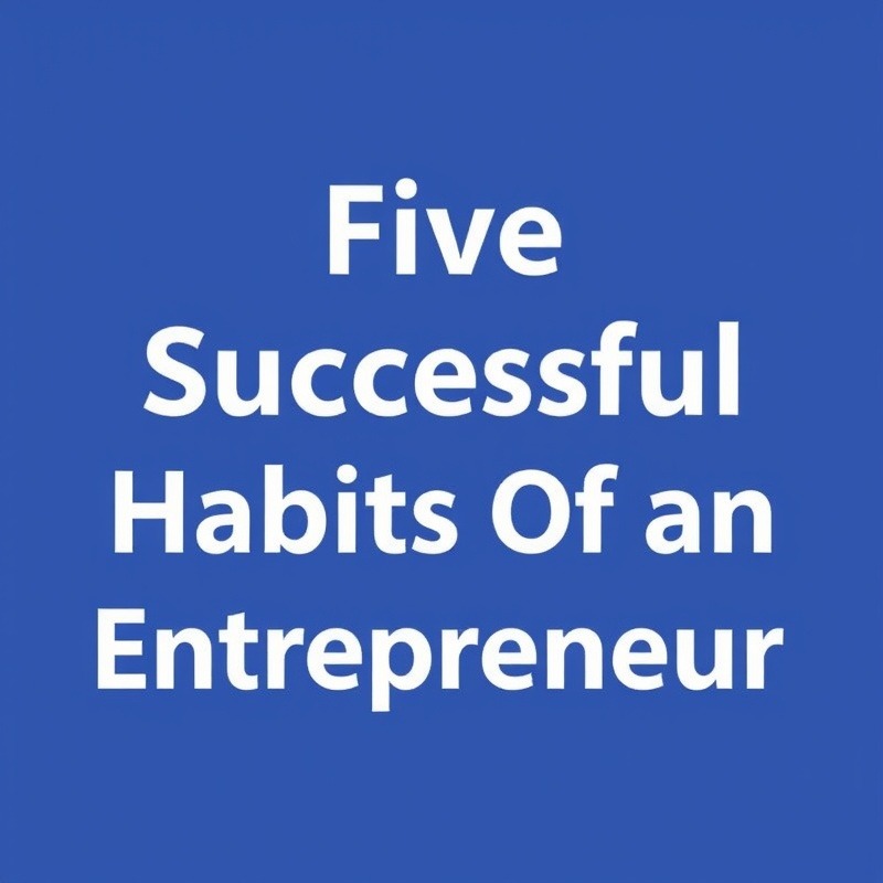 5 Successful Habits of an Entrepreneur