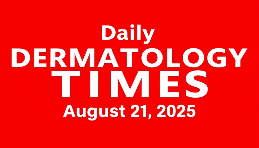 Daily Dermatology Times issue, August 21, 2025, non-invasive treatments.