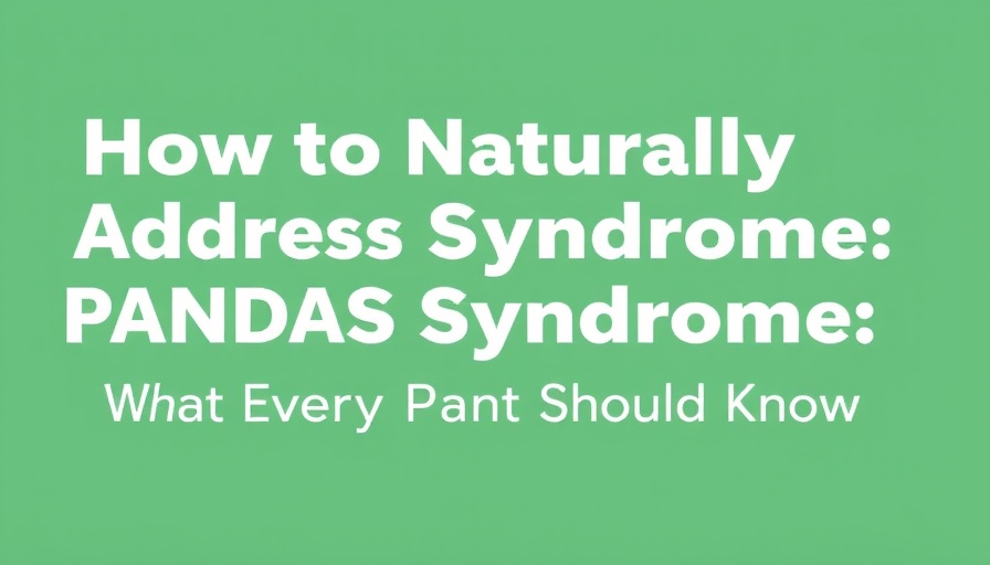 How to Naturally Address PANDAS Syndrome: What Every Parent Should Know