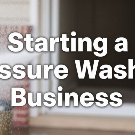 Everything You Need to Know About Starting a Pressure Washing Business