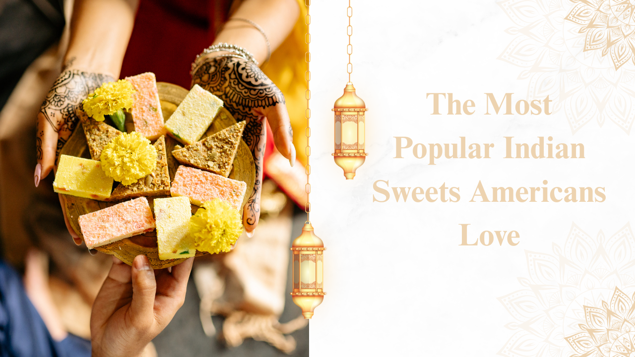 The Most Popular Indian Sweets Americans Love