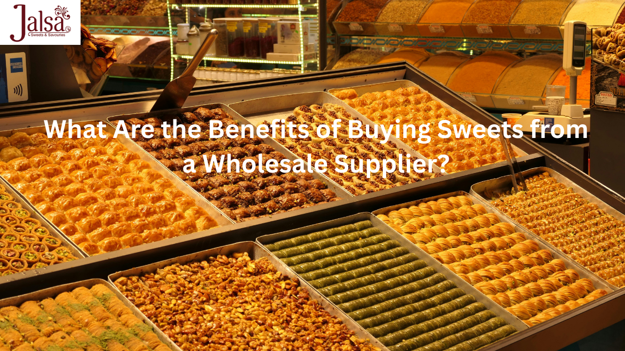 What Are the Benefits of Buying Sweets from a Wholesale Supplier?