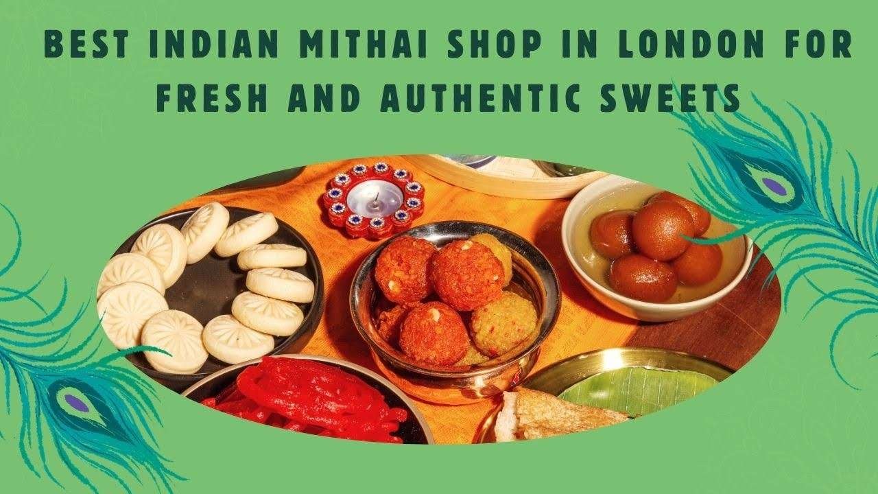 Best Indian Mithai Shop in London for Fresh and Authentic Sweets