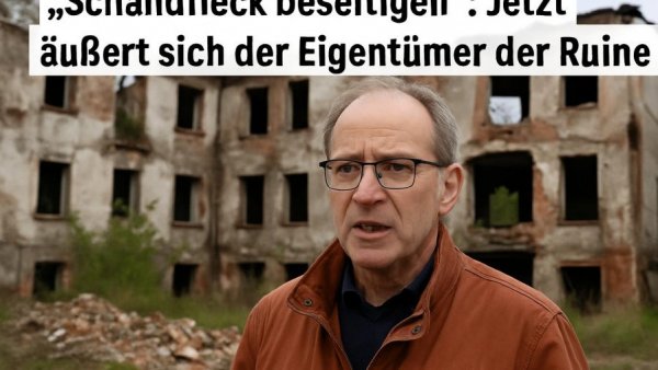 „Schandfleck beseitigen“: Jetzt äußert sich der Eigentümer der Ruine
