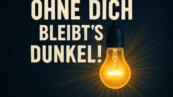 ⚡ Ohne Dich bleibt's dunkel!