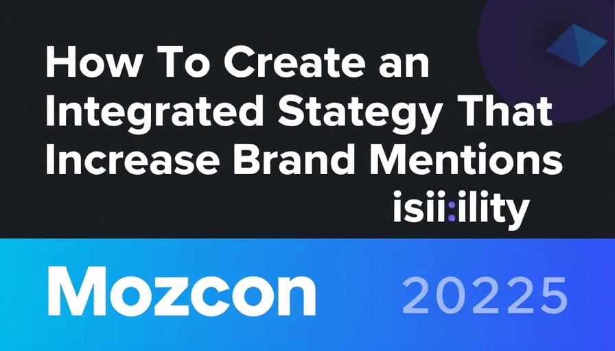 How To Create an Integrated Strategy That Increases Brand Mentions and Visibility [Mozcon 2025 Speaker Series]