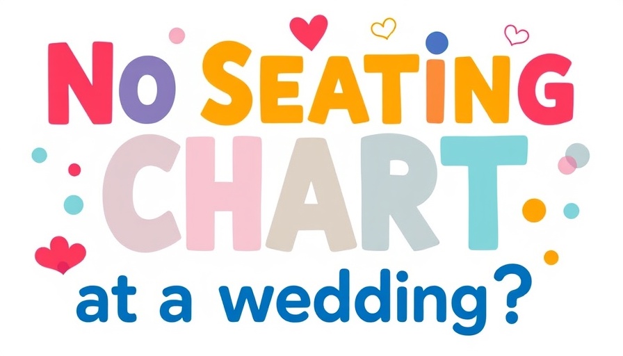 Vibrant graphic text 'No Seating Chart at a Wedding?' with icons