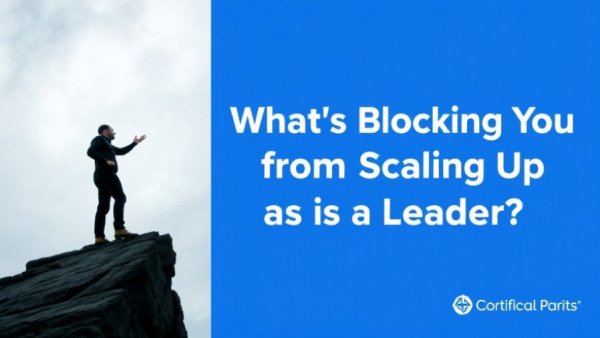 What’s Blocking You from Scaling Up as a Leader?
