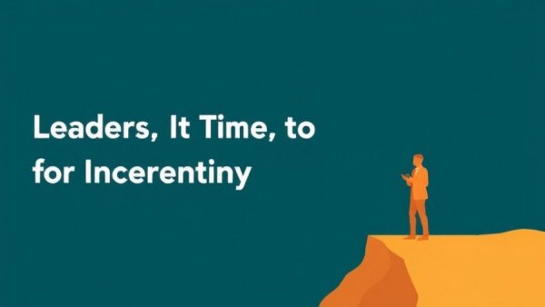 Leaders, It’s Time to Build Your Tolerance for Uncertainty