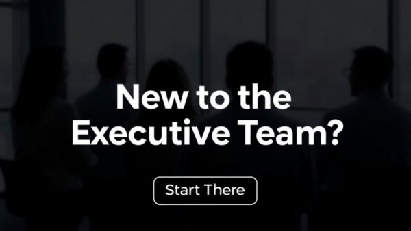 New to the Executive Team? Start Here.