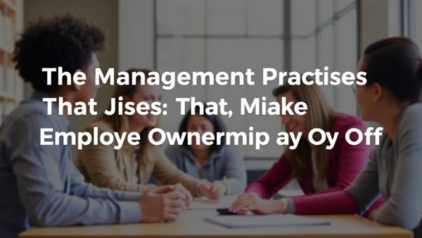 The Management Practices That Make Employee Ownership Pay Off