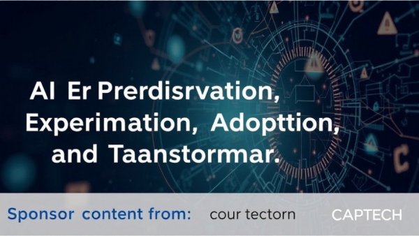 Four Trends in AI Experimentation, Adoption, and Transformation - SPONSOR CONTENT FROM CAPTECH