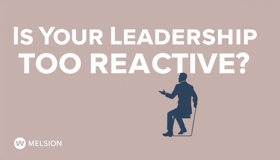 Is Your Leadership Too Reactive?