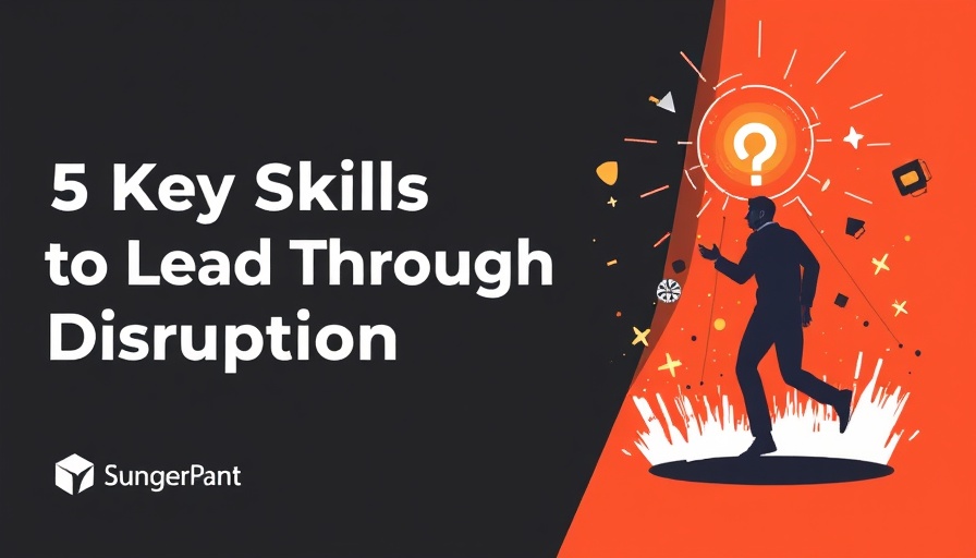 5 Key Skills to Lead Through Disruption