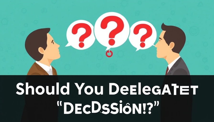Should You Delegate That Decision? Ask These 4 Questions
