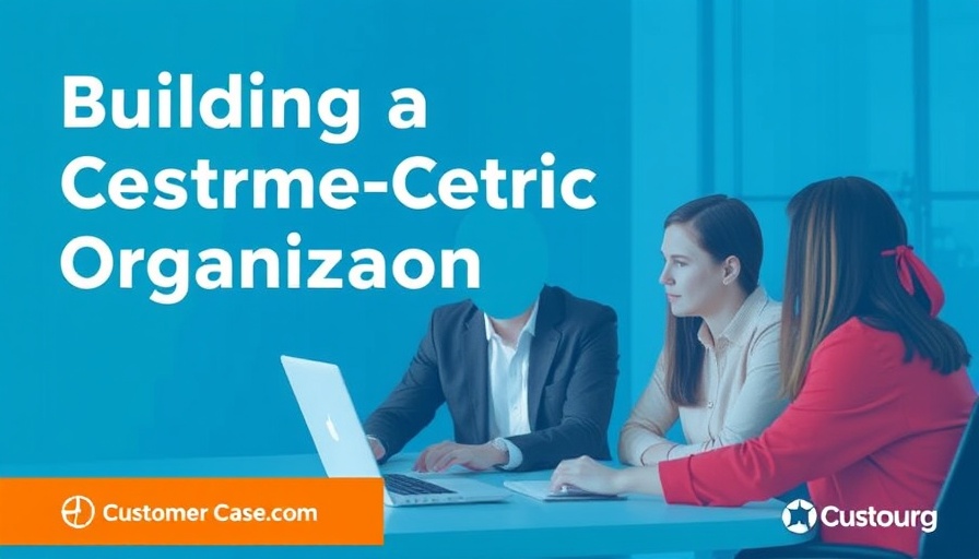Building a Customer-Centric Organization