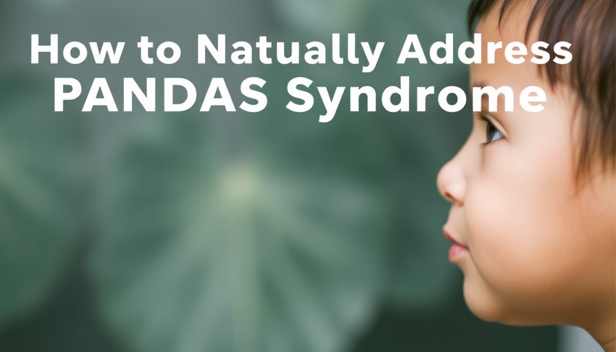 How to Naturally Address PANDAS Syndrome: What Every Parent Should Know