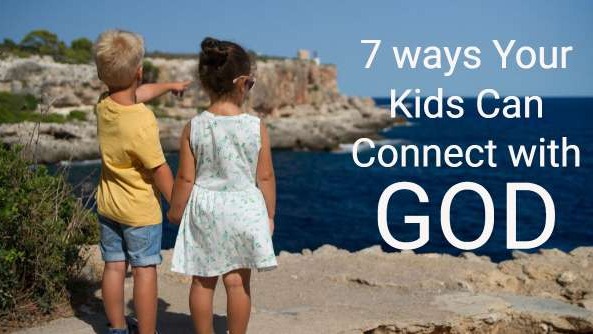 7 Ways Your Kids Can Connect With God