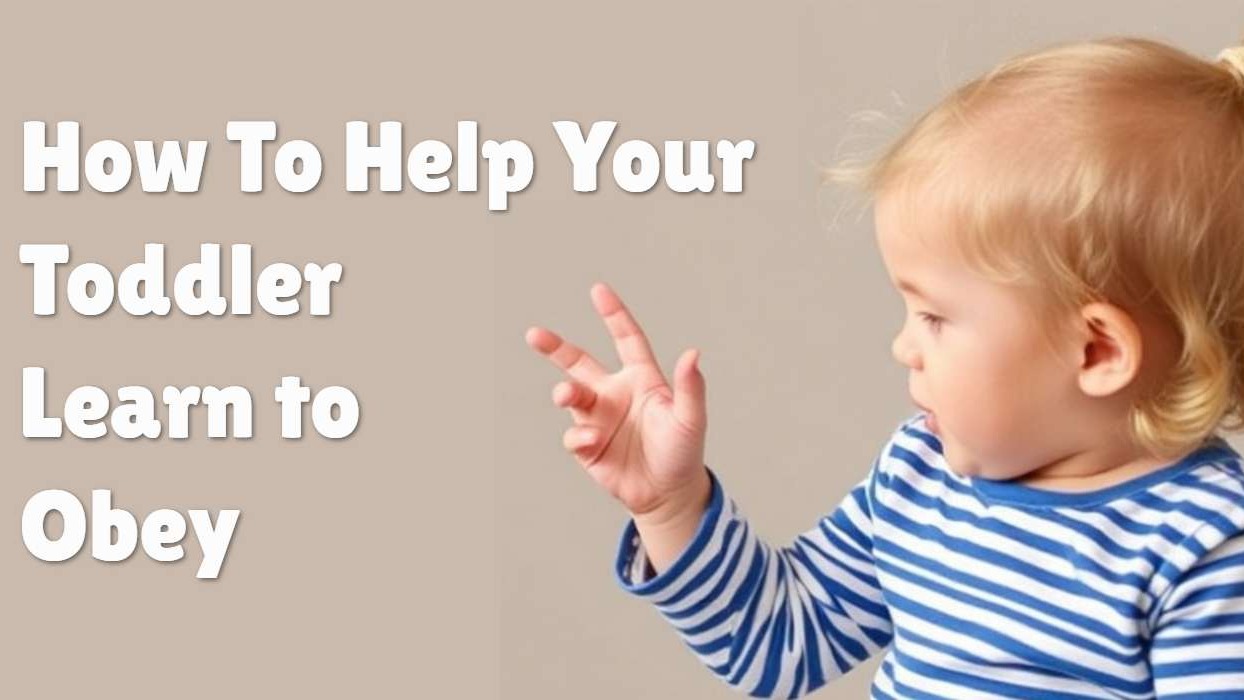 How Can I Help My Toddler Learn To Obey?