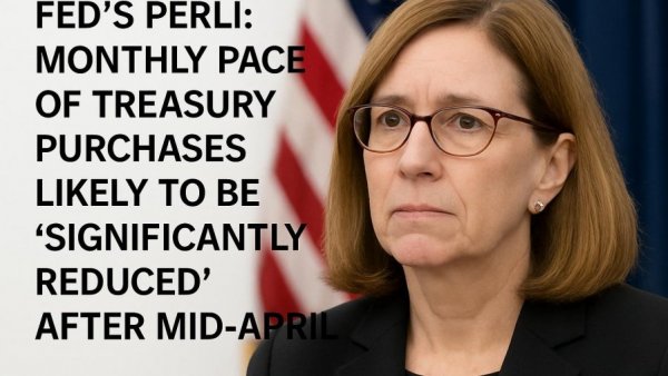Fed’s Perli: Monthly Pace of Treasury Purchases Likely to Be ‘Significantly Reduced’ After Mid-April