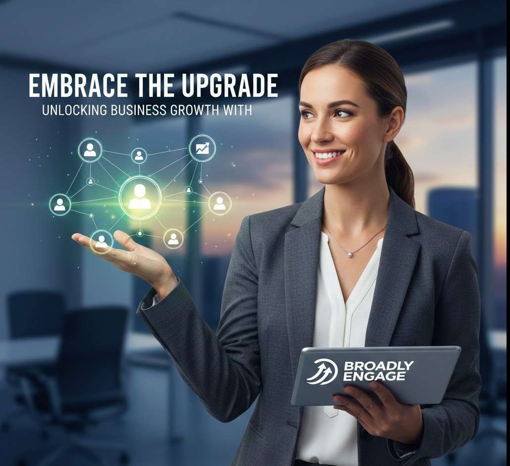 Embrace the Upgrade: Unlocking Business Growth with Broadly Engage