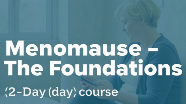 Menopause – The Foundations (2-day course for nurses)