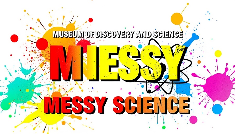 Messy Science Weekends at Museum of Discovery and Science vibrant poster.