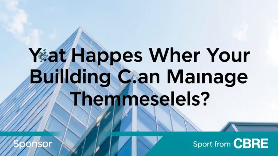 What Happens When Your Buildings Can Manage Themselves? - SPONSOR CONTENT FROM CBRE