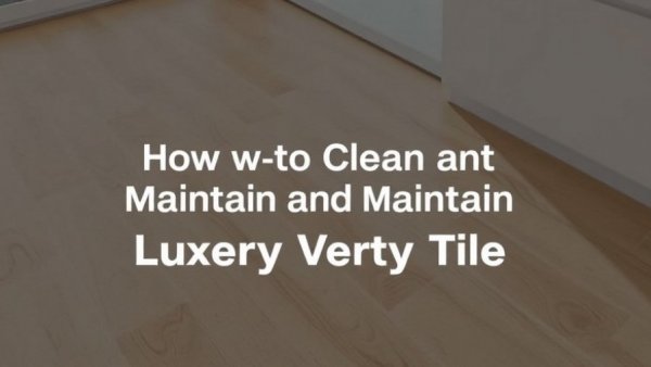 How to Clean and Maintain Luxury Vinyl Tile