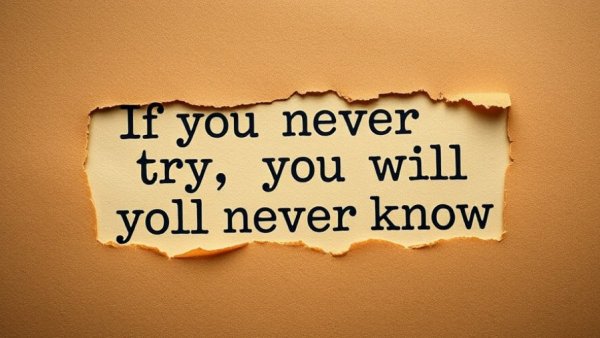 Text on paper: 'If you never try, you will never know' behind torn brown paper.